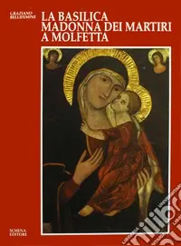 Offerta Limitata La basilica Madonna dei Martiri a Molfetta. Storia, fede, arte