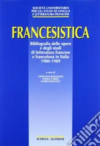 Francesistica. Bibliografia delle opere e degli studi di letteratura francese e francofona in Italia (1980-1989) Prezzo Basso