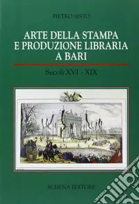 Arte della stampa e produzione libraria a Bari (secc. XVI-XIX) Ordina Subito