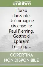 L‘orso danzante. Un‘immagine circense in Paul Fleming, Gotthold Ephraim Lessing, Heinrich Heine Soddisfatti O Rimborsati