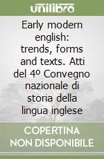 Offerta Speciale Early modern english trends, forms and texts. Atti del 4º Convegno nazionale di storia della lingua inglese