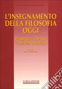 Ordina Subito L‘insegnamento della filosofia oggi. Prospettive teoriche e questioni didattiche