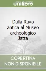Dalla Ruvo antica al Museo archeologico Jatta Non Perdere