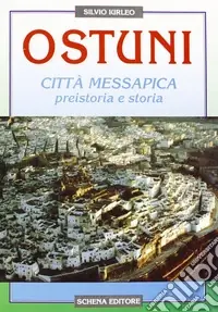 Offerta Speciale Ostuni città messapica. Preistoria e storia