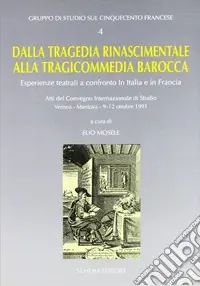Dalla tragedia rinascimentale alla tragicommedia barocca. Esperienze teatrali a confronto in Italia e in Francia. Atti del Convegno (1991) Acquista Ora