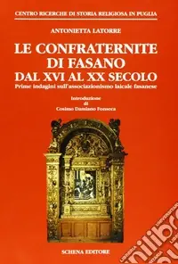 Prezzo Scontato Le confraternite di Fasano dal XVI al XX secolo. Prime indagini sull‘associazionismo laicale fasanese