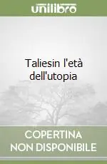 Taliesin l‘età dell‘utopia Non Perdere