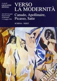 Verso la modernità. Canudo, Apollinaire, Picasso, Satie Compra Adesso