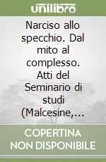 Narciso allo specchio. Dal mito al complesso. Atti del Seminario di studi (Malcesine, 13-15 maggio 1993) Promozione Esclusiva