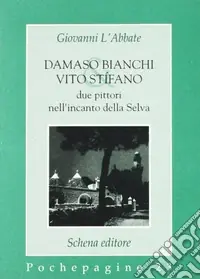 Sconto Damaso Bianchi & Vito Stifano. Due pittori nell‘incanto della selva