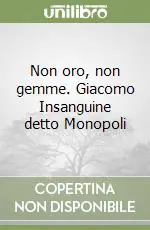 Occasione Non oro, non gemme. Giacomo Insanguine detto Monopoli