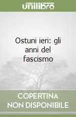 Ostuni ieri gli anni del fascismo Occasione Imperdibile