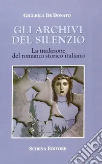Gli archivi del silenzio. La tradizione del romanzo storico italiano Ordina Subito