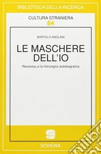 Nuova Collezione Le maschere dell‘io. Rousseau e la menzogna autobiografica