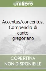 Accentus/concentus. Compendio di canto gregoriano Scelto Dai Clienti