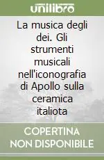 La musica degli dei. Gli strumenti musicali nell‘iconografia di Apollo sulla ceramica italiota Must-Have