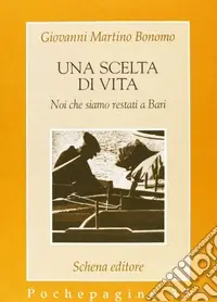 Offerta Una scelta di vita. Noi che siamo restati a Bari