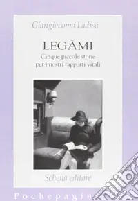 Legàmi. Cinque piccole storie per i nostri rapporti vitali Compra Adesso