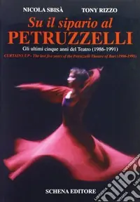 Su il sipario al Petruzzelli. Gli ultimi cinque anni del teatro (1986-1991)-Curtains Up. The last five years of the Petruzzelli Theatre of Bari (1986-1991) Offerta Lampo