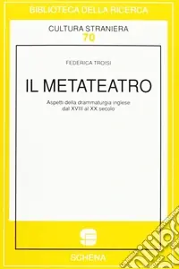 Il metateatro. Aspetti della drammaturgia inglese dal XVIII al XX secolo Offerta Lampo