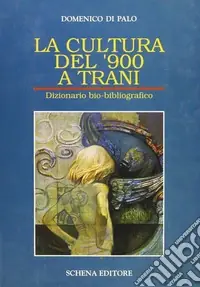 La cultura del ‘900 a Trani. Dizionario bio-bibliografico Soddisfatti O Rimborsati