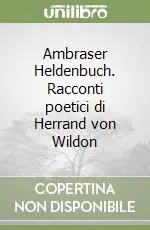 Offerta Limitata Ambraser Heldenbuch. Racconti poetici di Herrand von Wildon