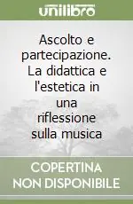 Sconto Ascolto e partecipazione. La didattica e l‘estetica in una riflessione sulla musica