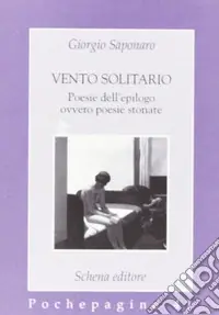 Acquista Ora Vento solitario. Poesie dell‘epilogo ovvero poesie stonate