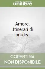 Amore. Itinerari di un‘idea Prezzo Di Fabbrica