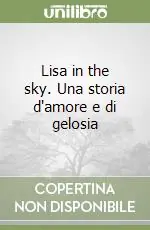 Lisa in the sky. Una storia d‘amore e di gelosia Prezzo Scontato