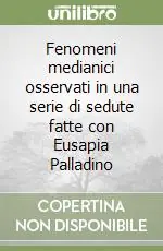 Super Prezzo Fenomeni medianici osservati in una serie di sedute fatte con Eusapia Palladino