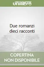 Due romanzi dieci racconti Compra Oggi Stesso