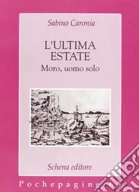 L‘ultima estate. Moro, uomo solo Must-Have