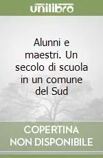 Alunni e maestri. Un secolo di scuola in un comune del Sud Solo Oggi