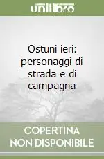 Ostuni ieri personaggi di strada e di campagna Ultime Pezzi