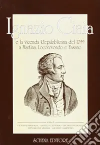 Ignazio Ciaia e la vicenda repubblicana del 1799 a Martina, Locorotondo e Fasano Esclusivo