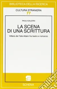 La scena di una scrittura. Villiers de L‘Isle-Adam fra teatro e romanzo Più Venduto