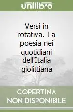 Sconto Versi in rotativa. La poesia nei quotidiani dell‘Italia giolittiana