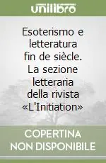 Saldi Esoterismo e letteratura fin de siècle. La sezione letteraria della rivista «L‘Initiation»