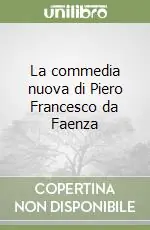 Di Tendenza La commedia nuova di Piero Francesco da Faenza