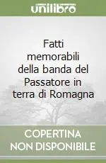 Occasione Imperdibile Fatti memorabili della banda del Passatore in terra di Romagna