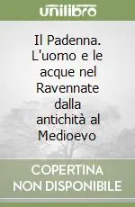 Esclusivo Il Padenna. L‘uomo e le acque nel Ravennate dalla antichità al Medioevo