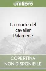 Offerta Limitata La morte del cavalier Palamede