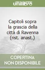 Ordina Subito Capitoli sopra la grascia della città di Ravenna (rist. anast.)