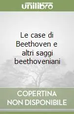 A Buon Prezzo Le case di Beethoven e altri saggi beethoveniani