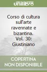 Professionale Corso di cultura sull‘arte ravennate e bizantina. Vol. 30 Giustiniano