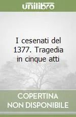I cesenati del 1377. Tragedia in cinque atti Soddisfatti O Rimborsati