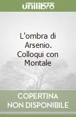 Offerta Limitata L‘ombra di Arsenio. Colloqui con Montale