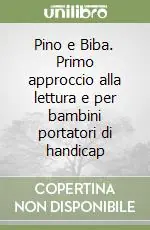 Promo Stagionale Pino e Biba. Primo approccio alla lettura e per bambini portatori di handicap