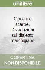 Prezzo Conveniente Ciocchi e scarpe. Divagazioni sul dialetto marchigiano